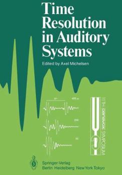 Hardcover Time Resolution in Auditory Systems: Proceedings of the 11th Danavox Symposium on Hearing Gamle Avernaes, Denmark, August 28 31, 1984 Book