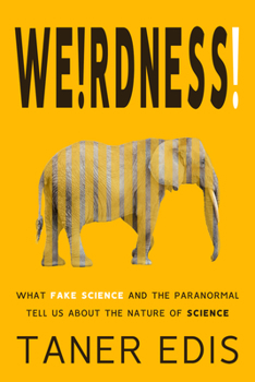 Paperback Weirdness!: What Fake Science and the Paranormal Tell Us about the Nature of Science Book