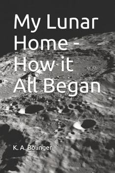 Paperback My Lunar Home - How it All Began Book