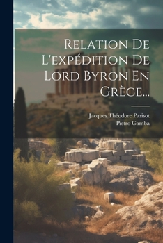 Paperback Relation De L'expédition De Lord Byron En Grèce... [French] Book