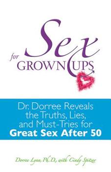 Paperback Sex for Grownups: Dr. Dorree Reveals the Truth, Lies, and Must-Tries for Great Sex After 50 Book