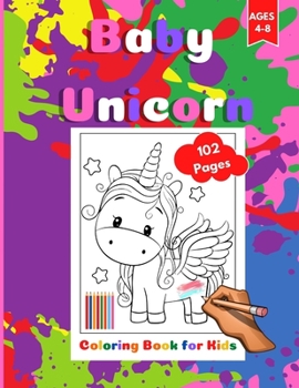 Baby-Unicorn Coloring Book for Kids: Coloring Activity Book for Toddlers Ages 4-8. Page Size 8.5" X 11" inches. 102 Pages