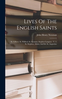 Hardcover Lives Of The English Saints: St. Gilbert, St. Wilfred, St. German, Stephen Langton - V. 3. St. Stephen, Abbot, 2nd Ed. St. Augustine Book