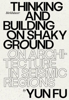 Hardcover Thinking and Building on Shaky Ground: On Architecture in Seismic Regions Book