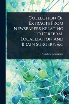 Paperback Collection Of Extracts From Newspapers Relating To Cerebral Localization And Brain Surgery, &c Book