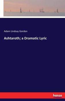 Paperback Ashtaroth; a Dramatic Lyric Book