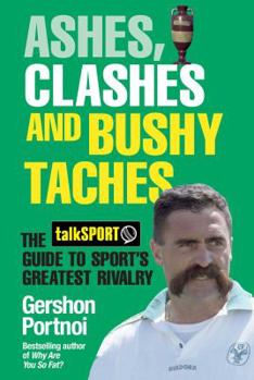 Hardcover Ashes, Clashes and Bushy Taches: The Talksport Guide to Sport's Greatest Rivalry Book