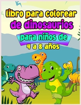 Libro para colorear de dinosaurios para ni�os de 4 a 8 a�os: Divertido e impresionante libro para colorear para ni�os con grandes dinosaurios. Libro para colorear para ni�os peque�os