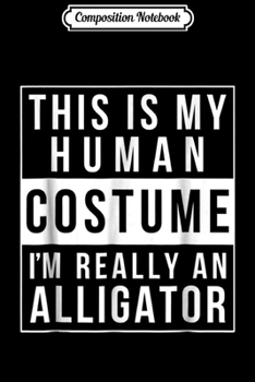 Composition Notebook: Alligator Halloween Costume Funny Easy for kids adults  Journal/Notebook Blank Lined Ruled 6x9 100 Pages