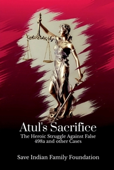 Paperback Atul's Sacrifice: The Heroic Struggle Against False 498a and other Cases Book