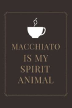 MACCHIATO IS MY SPIRIT ANIMAL: Ruled Notebook , Journal , Planner , 6"x9" Lined Pages,100 Pages