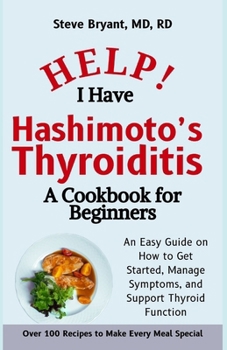 Paperback Help! I Have Hashimoto's Thyroiditis: A Cookbook for Beginners: An Easy Guide on How to Get Started, Manage Symptoms, and Support Thyroid Function Book
