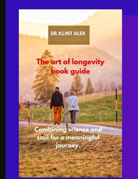 Paperback The art of longevity book guide: Combining science and soul for a meaningful journey Book