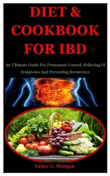 Paperback Diet & Cookbook For Ibd: An Ultimate Guide For Permanent Control, Relieving Of Symptoms And Preventing Recurrence Book