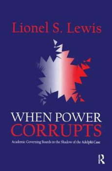 Paperback When Power Corrupts: Academic Governing Boards in the Shadow of the Adelphi Case Book