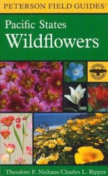 A Field Guide to Pacific States Wildflowers: Washington, Oregon, California and adjacent areas (Peterson Field Guides(R)) - Book #22 of the Peterson Field Guides