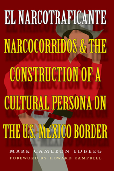 El Narcotraficante: Narcocorridos and the Construction of a Cultural Persona on the U.S.-Mexican Border (Inter-America Series) - Book  of the Inter-America Series