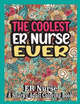 Paperback The coolest er nurse ever: Er nurse Coloring Book A Snarky, funny & Relatable Adult Coloring Book For er nurse, funny er nurse gifts Book
