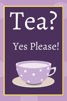 Tea? Yes Please!: Keep track of your favorite loose leaf teas