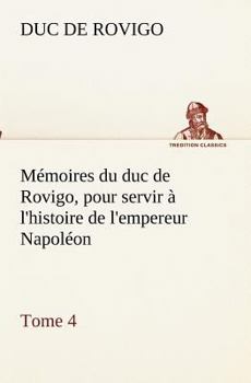 Paperback Mémoires du duc de Rovigo, pour servir à l'histoire de l'empereur Napoléon, Tome 4 [French] Book