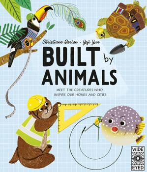 Hardcover Built by Animals: Meet the Creatures Who Inspire Our Homes and Cities Book