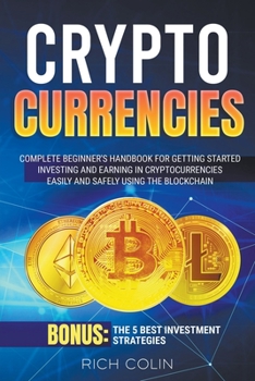 Paperback Cryptocurrencies: Complete Beginner's Handbook for Getting Started Investing and Earning in Cryptocurrencies Easily and Safely Using the Book