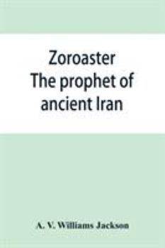 Zoroaster: The Prophet Of Ancient Iran