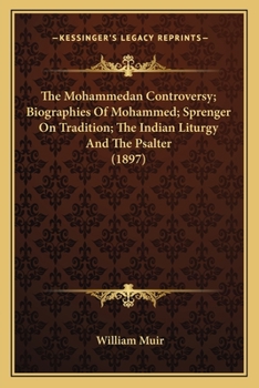 Paperback The Mohammedan Controversy; Biographies Of Mohammed; Sprenger On Tradition; The Indian Liturgy And The Psalter (1897) Book