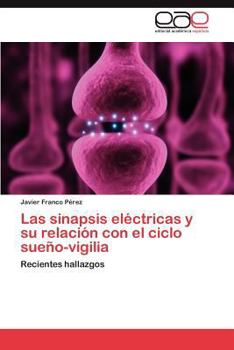 Paperback Las Sinapsis Electricas y Su Relacion Con El Ciclo Sueno-Vigilia [Spanish] Book