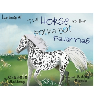 Hardcover The Horse in the Polka Dot Pajamas: Life lesson #1 Book