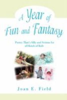 Paperback A Year of Fun and Fantasy: Poetry That's Silly and Serious for All Kinds of Kids Book