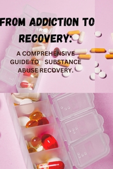 Paperback From Addiction to Recovery: A Comprehensive Guide to Substance Abuse Recovery. Book