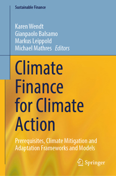 Hardcover Climate Finance for Climate Action: Prerequisites, Climate Mitigation and Adaptation Frameworks and Models Book