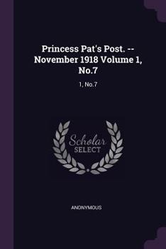 Paperback Princess Pat's Post. --November 1918 Volume 1, No.7: 1, No.7 Book