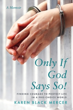 Paperback Only If God Says So!: Finding The Courage to Protect Life in a Pro-Choice World Book