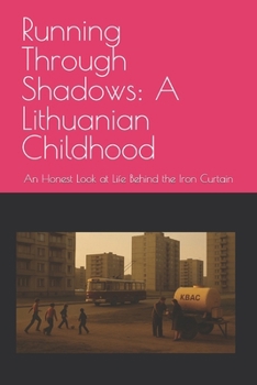 Running Through Shadows: A Lithuanian Childhood: An Honest Look at Life Behind the Iron Curtain