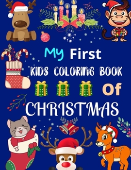 My First Kids Coloring Book Of Christmas: A Cute Coloring Book with Fun, Easy, and Relaxing Designs Gift For Kids (2020 holiday Gift)
