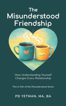 Paperback The Misunderstood Friendship: How Understanding Yourself Changes Every Relationship Book