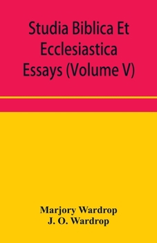 Paperback Studia Biblica Et Ecclesiastica essays: Chiefly in Biblical and patristic criticism (Volume V) Book