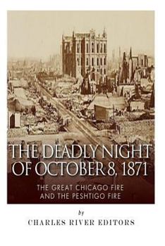 The Deadly Night of October 8, 1871: The Great Chicago Fire and the Peshtigo Fire