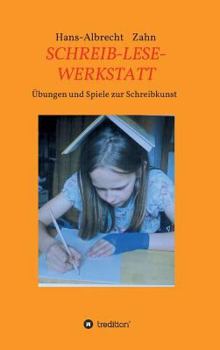 Schreib-Lese-Werkstatt: Übungen Und Spiele Zur Schreibkunst