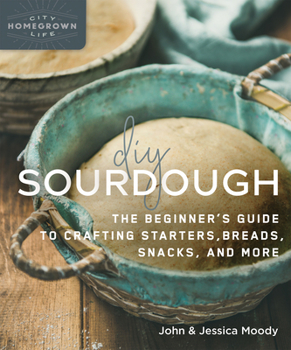Paperback DIY Sourdough: The Beginner's Guide to Crafting Starters, Bread, Snacks, and More Book