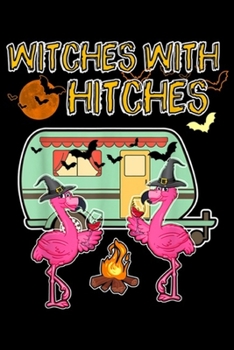Witches With Hitches: Halloween Flamingo Witches With Hitches Wine Lover Gift  Journal/Notebook Blank Lined Ruled 6x9 100 Pages