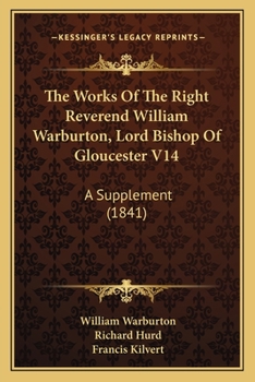 Paperback The Works Of The Right Reverend William Warburton, Lord Bishop Of Gloucester V14: A Supplement (1841) Book