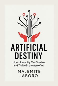 Paperback Artificial Destiny: How Humanity Can Survive and Thrive in the Age of AI Book