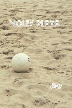 VOLEY PLAYA: DIARIO DEL ENTRENADOR | LLEVA UN REGISTRO DETALLADO DE LOS ENTRENAMIENTOS Y DE LOS PARTIDOS DE TU EQUIPO DE VOLEIBOL (ALINEACIÓN, PUNTOS, ... TUS TÁCTICAS DE JUEGO. (Spanish Edition)