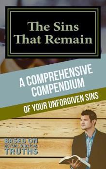 Paperback The Sins That Remain: A Comprehensive Compendium of your Unforgiven Sins Book