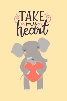 Paperback Take My Heart: Cute Elephant Holding Heart, Blank Lined Notebook Journal Diary, Perfect Valentine's Day Gift For Girlfriend, Boyfrien Book