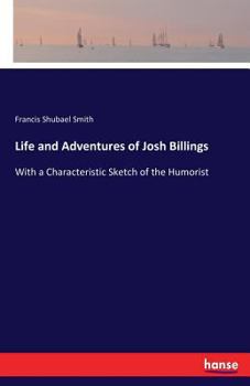 Paperback Life and Adventures of Josh Billings: With a Characteristic Sketch of the Humorist Book