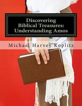 Paperback Discovering Biblical Treasures: Understanding Amos: A commentary on the book of Amos using ancient bible study methods Book